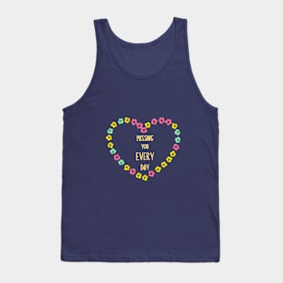 Missing you every day Tank Top